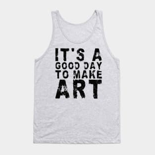 It's A Good Day To Make Art Tank Top